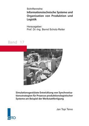 Simulationsgestützte Entwicklung von Synchronisationsstrategien für Prozesse produktionslogistischer Systeme am Beispiel der Werkstattfertigung von Scholz-Reiter,  B., Tervo,  Jan Topi