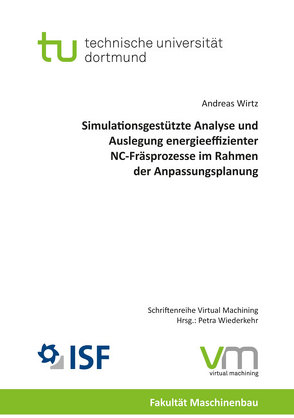 Simulationsgestützte Analyse und Auslegung energieeffizienter NC-Fräsprozesse im Rahmen der Anpassungsplanung von Wirtz,  Andreas