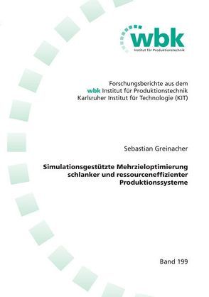 Simulationsgestützte Mehrzieloptimierung schlanker und ressourceneffizienter Produktionssysteme von Greinacher,  Sebastian