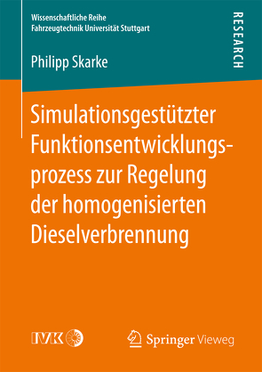 Simulationsgestützter Funktionsentwicklungsprozess zur Regelung der homogenisierten Dieselverbrennung von Skarke,  Philipp