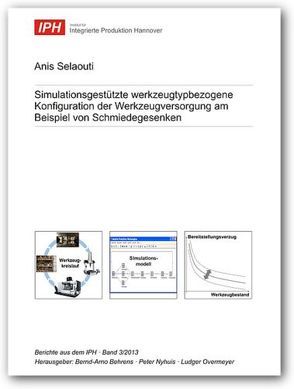 Simulationsgestützte werkzeugtypbezogene Konfiguration der Werkzeugversorgung am Beispiel von Schmiedegesenken von Behrens,  Bernd-Arno, Nyhuis,  Peter, Overmeyer,  Ludger, Selaouti,  Anis