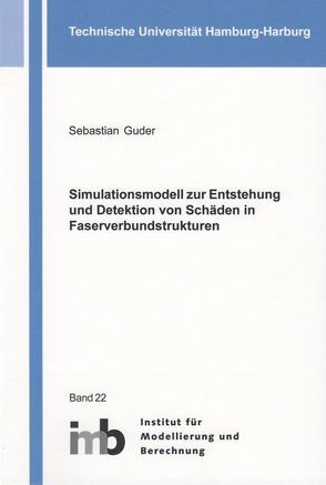 Simulationsmodell zur Entstehung und Detektion von Schäden in Faserverbundstrukturen von Guder,  Sebastian