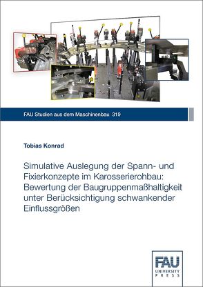 Simulative Auslegung der Spann- und Fixierkonzepte im Karosserierohbau von Konrad,  Tobias