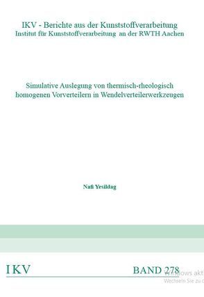 Simulative Auslegung von thermisch-rheologisch homogenen Vorverteilern in Wendelverteilerwerkzeugen von Yesildag,  Nafi