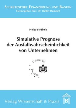 Simulative Prognose der Ausfallwahrscheinlichkeit von Unternehmen. von Ströbele,  Heiko