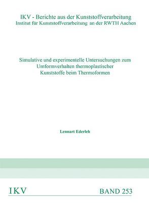 Simulative und experimentelle Untersuchungen zum Umformverhalten thermoplastischer Kunststoffe beim Thermoformen von Ederleh,  Lennart