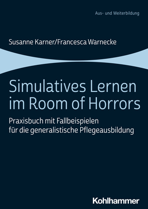 Simulatives Lernen im Room of Horrors von Bathon,  Sandra, Käppeli,  Andrea, Karner,  Susanne, Saxer,  Giulia, Schlegel,  Claudia, Schwappach,  David, Steenken,  Alica, Warnecke,  Francesca, Weber,  Ingo