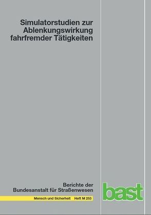 Simulatorstudien zur Ablenkungswirkung fahrfremder Tätigkeiten von Neukum,  Alexandra, Schoch,  Stefanie, Schömig,  Nadja, Schumacher,  Markus, Wandtner,  Bernhard