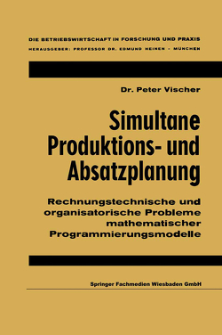 Simultane Produktions- und Absatzplanung von Vischer,  Peter