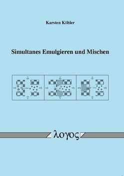 Simultanes Emulgieren und Mischen von Köhler,  Karsten