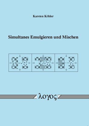 Simultanes Emulgieren und Mischen von Köhler,  Karsten