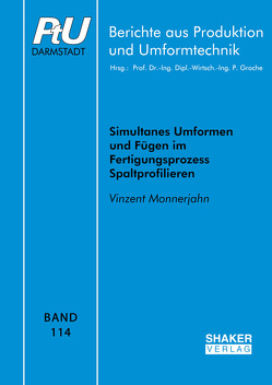 Simultanes Umformen und Fügen im Fertigungsprozess Spaltprofilieren von Monnerjahn,  Vinzent