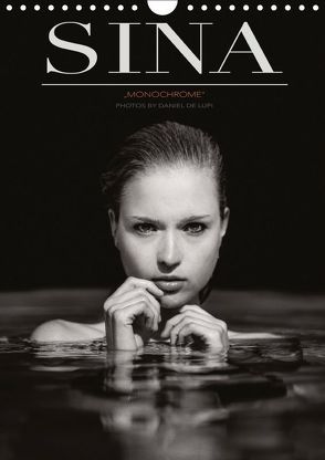 SINA monochrome by Daniel De Lupi (Wandkalender 2019 DIN A4 hoch) von De Lupi,  Daniel