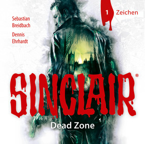 SINCLAIR – Dead Zone: Folge 01 von Bach,  Patrick, Breidbach,  Sebastian, Ehrhardt,  Dennis, Fontanges,  Céline, Häntsch,  Wolfgang, Kaempfe,  Peter, Kellner,  Stephanie, Liebrecht,  Torben, Schäffler,  Erik, Schmidt-Foß,  Gerrit