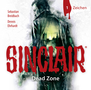 SINCLAIR – Dead Zone: Folge 01 von Breidbach,  Sebastian, Ehrhardt,  Dennis, Fontanges,  Céline, Häntsch,  Wolfgang, Kellner,  Stephanie, Liebrecht,  Torben, Schäffler,  Erik, Schmidt-Foß,  Gerrit