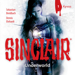 SINCLAIR – Underworld: Folge 01 von Breidbach,  Sebastian, Ehrhardt,  Dennis, Fontanges,  Céline, Häntsch,  Wolfgang, Kaempfe,  Peter, Kellner,  Stephanie, Liebrecht,  Torben, Schmidt-Foß,  Gerrit