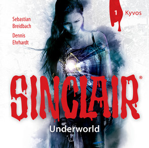 SINCLAIR – Underworld: Folge 01 von Breidbach,  Sebastian, Ehrhardt,  Dennis, Fontanges,  Céline, Häntsch,  Wolfgang, Kaempfe,  Peter, Kellner,  Stephanie, Liebrecht,  Torben, Schmidt-Foß,  Gerrit