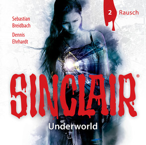 SINCLAIR – Underworld: Folge 02 von Breidbach,  Sebastian, Ehrhardt,  Dennis, Fontanges,  Céline, Häntsch,  Wolfgang, Kaempfe,  Peter, Kellner,  Stephanie, Liebrecht,  Torben, Schmidt-Foß,  Gerrit