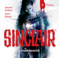 SINCLAIR – Underworld: Prolog von Bach,  Patrick, Breidbach,  Sebastian, Ehrhardt,  Dennis, Häntsch,  Wolfgang, Kellner,  Stephanie, Knorr,  Robert, Krause,  Stefan, Stritzel,  Oliver, Welter,  Ilya, Wolf,  Bodo