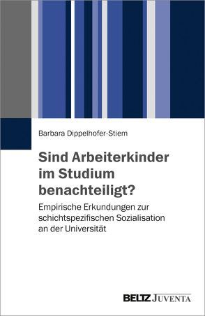 Sind Arbeiterkinder im Studium benachteiligt? von Dippelhofer-Stiem,  Barbara