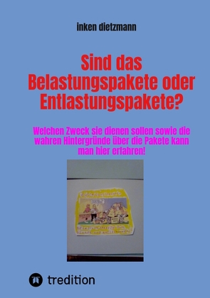 Sind das Belastungspakete oder Entlastungspakete? von dietzmann,  inken