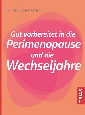 Gut vorbereitet in die Perimenopause und die Wechseljahre von Newson,  Louise