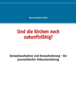 Sind die Kirchen noch zukunftsfähig? von Girock,  Hans-Joachim