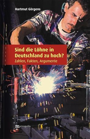 Sind die Löhne in Deutschland zu hoch? von Görgens,  Hartmut