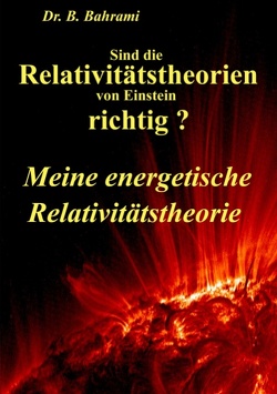 Sind die Relativitätstheorien von Einstein richtig? von Bahrami,  B.