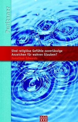 Sind religiöse Gefühle zuverlässige Anzeichen für wahren Glauben? von Edwards,  Jonathan