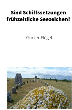 Sind Schiffssetzungen frühzeitliche Seezeichen? von Flügel,  Gunter