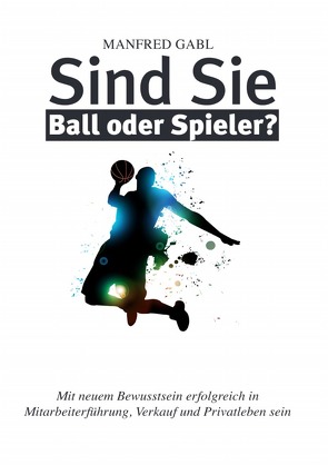 Sind Sie Ball oder Spieler? von Gabl,  Manfred