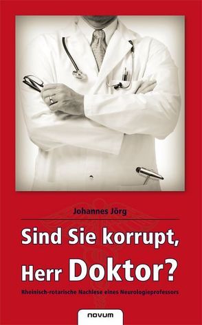 Sind Sie korrupt, Herr Doktor? von Jörg,  Johannes