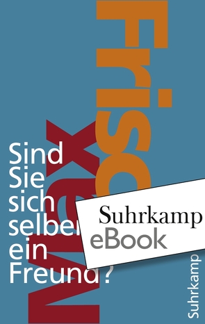 Sind Sie sich selber ein Freund? von Frisch,  Max, Unser,  Margit