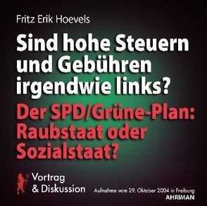 Sind Steuern und Gebühren irgendwie links? Der SPD/Grüne-Plan: Raubstaat oder Sozialstaat? von Hoevels,  Fritz Erik