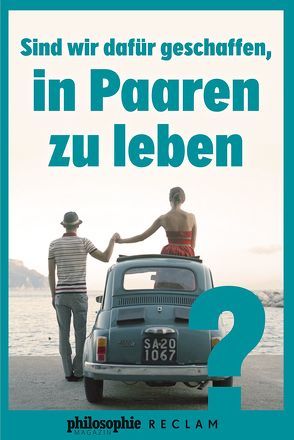 Sind wir dafür geschaffen, in Paaren zu leben? von Philosophie Magazin, Reclam Verlag