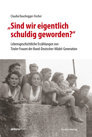 „Sind wir eigentlich schuldig geworden?“ von Rauchegger-Fischer,  Claudia