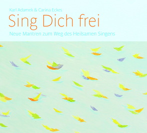 Sing Dich frei von Adamek,  Karl, Eckes,  Carina