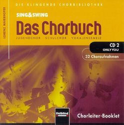 Sing & Swing – Das Chorbuch. CD 2 „Only you“. 32 Choraufnahmen von Maierhofer,  Lorenz