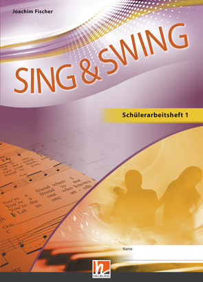 Sing & Swing DAS neue Liederbuch. Schülerarbeitsheft 1 von Fischer,  Joachim