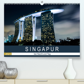 Singapur bei Nacht und Tag (Premium, hochwertiger DIN A2 Wandkalender 2023, Kunstdruck in Hochglanz) von Rost,  Sebastian