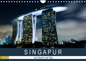 Singapur bei Nacht und Tag (Wandkalender 2023 DIN A4 quer) von Rost,  Sebastian