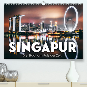 Singapur – Die Stadt am Puls der Zeit. (Premium, hochwertiger DIN A2 Wandkalender 2023, Kunstdruck in Hochglanz) von SF