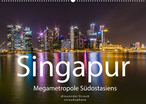 Singapur – Megametropole Südostasiens (Wandkalender 2023 DIN A2 quer) von Straub (straubsphoto),  Alexander