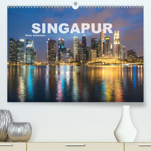 Singapur (Premium, hochwertiger DIN A2 Wandkalender 2021, Kunstdruck in Hochglanz) von Schickert,  Peter