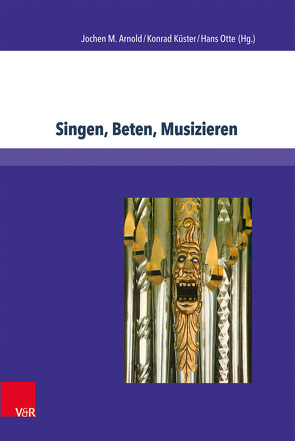 Singen, Beten, Musizieren von Arnold,  Jochen M., Bunners,  Christian, Havsteen,  Sven Rune, Küster,  Konrad, Mager,  Inge, May,  Franziska, McMullen,  Dianne M., Miersemann,  Wolfgang, Otte,  Hans, Poetzsch,  Ute, Sato,  Nozomi, Schneider,  Matthias