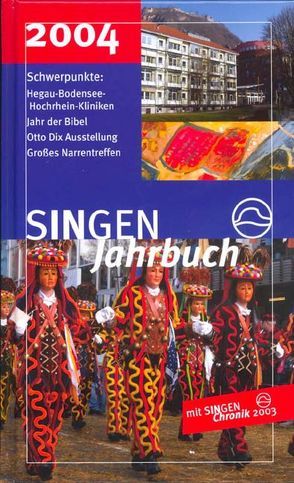 SINGEN Jahrbuch 2004 von Bauer,  Christoph, Gabelmann,  Andreas, Glunk,  Stephan, Hirt,  Rolf, Kappes,  Reinhild, Kaul,  Helga, Kessinger,  Roland, Klaiber,  Alfred, Lang,  Friedbert, Peter,  Klaus M, Renner,  Andreas