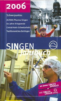 SINGEN Jahrbuch 2006 von Berchmann,  Michael S, Ehret,  Oliver, Flügel,  Hans, Götz,  Franz, Huebner,  Michael, Kappes,  Reinhild, Kessinger,  Roland, Kramer,  Wolfgang, Neumann-Schäfer,  Renate, Peter,  Klaus M, Sauter,  Artur