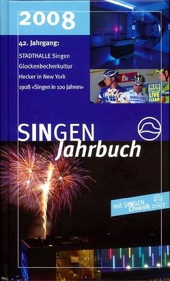 SINGEN Jahrbuch 2008 von Bamberg,  Gunnar, Ehret,  Oliver, Flügel,  Hans, Fröhlich,  Walter, Götz,  Franz, Hald,  Jürgen, Hausendorf,  Sebastian, Kappes,  Reinhild, Kessinger,  Roland, Möll,  Walter, Peter,  Klaus M, Stetz,  Lothar, Waibel,  Wilhelm J, Weber,  Dietmar