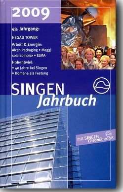 SINGEN Jahrbuch 2009 von Ehret,  Oliver, Flügel,  Hans, Fröhlich,  Johannes, Fröhlich,  Walter, Grundler,  Roland, Helpap,  Burkhard, Kappes,  Reinhild, Kaul,  Helga, Kessinger,  Roland, Kramer,  Wolfgang, Neumann-Schäfer,  Renate, Nieburg,  Axel, Peter,  Klaus-Michael, Sauter,  Artur, Scheufele,  Catharina, Stadt Singen (Hohentwiel), Weber,  Dietmar, Wöllper,  Jörg